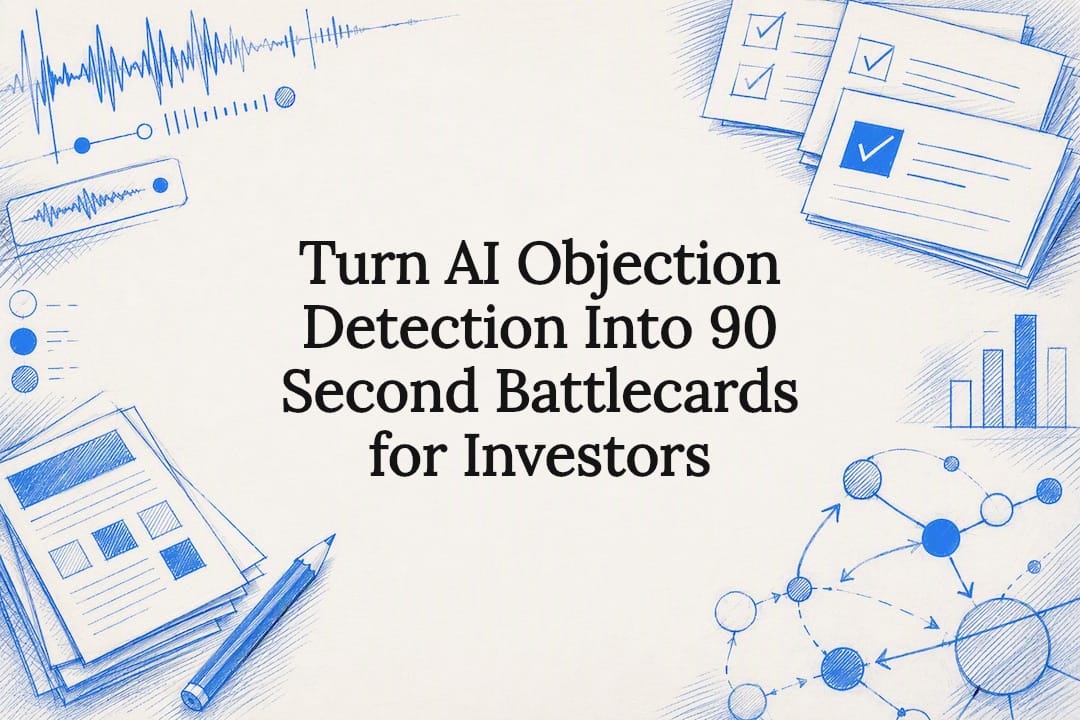 Turn AI Objection Detection Into 90 Second Battlecards for Investors