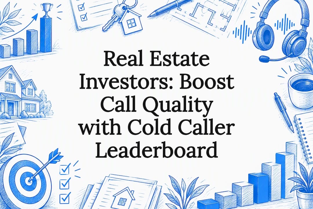 Real Estate Investors: Boost Call Quality with Cold Caller Leaderboard