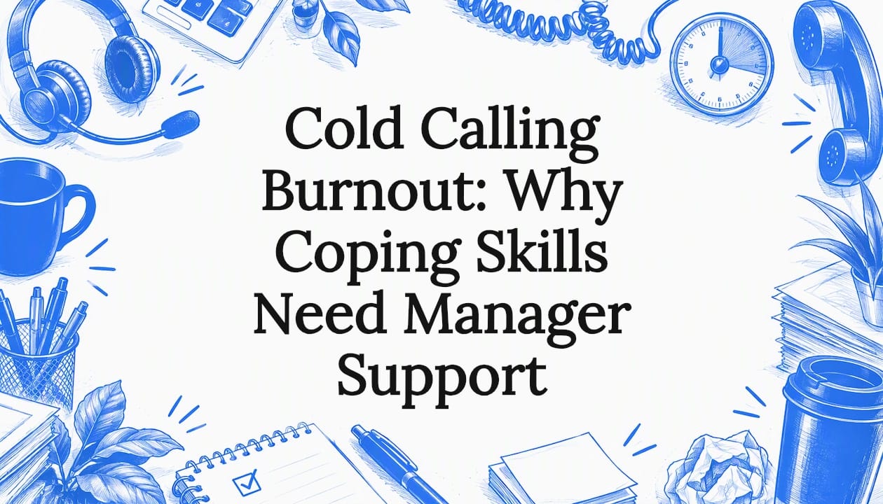 Cold Calling Burnout: Why Coping Skills Need Manager Support